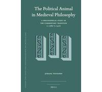 The Political Animal in Medieval Philosophy: A Philosophical Study of the Commentary Tradition C.1260-C.1410: 129 (Studien Und Texte Zur Geistesgeschichte Des Mittelalters)