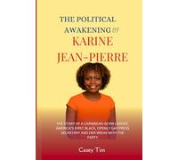 The Political Awakening of Karine Jean-Pierre: The Story of a Caribbean-Born Leader, America’s First Black, Openly Gay Press Secretary and Her Break with the Party