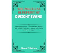The Political Blueprint Of Dwight Evans: An Uplifting Journey Through Poverty, Politics, and Personal Challenge - And the Quiet Power of Never Giving Up