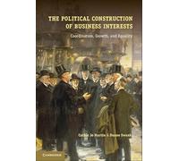 The Political Construction of Business Interests: Coordination, Growth, and Equality (Cambridge Studies in Comparative Politics)