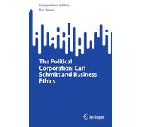 The Political Corporation: Carl Schmitt and Business Ethics (SpringerBriefs in Ethics)