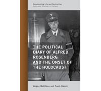 The Political Diary of Alfred Rosenberg and the Onset of the Holocaust (Documenting Life and Destruction: Holocaust Sources in Context)