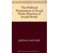 The Political Dimensions Of Social Work: 11 (Practice of Social Work)