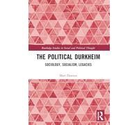 The Political Durkheim: Sociology, Socialism, Legacies (Routledge Studies in Social and Political Thought)