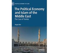 The Political Economy and Islam of the Middle East: The Case of Tunisia (Political Economy of Islam)