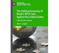The Political Economy of Brazil’s WTO Case Against the United States: Inside the Cotton Dispute (International Political Economy Series)