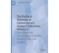 The Political Economy of Contemporary Human Civilisation, Volume II: From Quantum Computing and Nuclear Fusion to War and Conflict