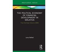 The Political Economy of Financial Development in Malaysia: From the Asian Crisis to 1MDB (Routledge Focus on Economics and Finance)