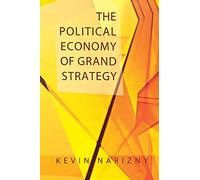 The Political Economy of Grand Strategy (Cornell Studies in Security Affairs)
