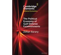 The Political Economy of Gulf Defense Establishments (Elements in Defence Economics)