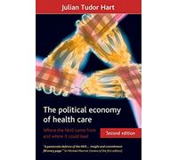 The Political Economy of Health Care: Where the NHS Came from and Where it Could Lead (Health & Society Series)