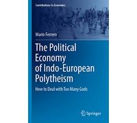 The Political Economy of Indo-European Polytheism: How to Deal with Too Many Gods (Contributions to Economics)