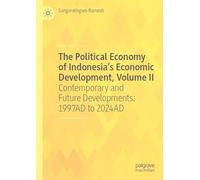 The Political Economy of Indonesia’s Economic Development, Volume II: Contemporary and Future Developments: 1997AD to 2024AD