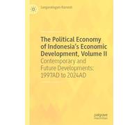 The Political Economy of Indonesia’s Economic Development, Volume II: Contemporary and Future Developments: 1997AD to 2024AD: 2