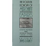 The Political Economy of Merchant Empires – State Power and World Trade, 1350–1750