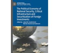 The Political Economy of National Security, Critical Infrastructure and Securitization of Foreign Investments (International Political Economy Series)