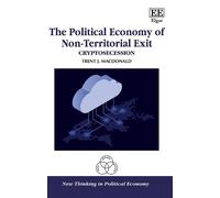 The Political Economy of Non-Territorial Exit: Cryptosecession (New Thinking in Political Economy series)
