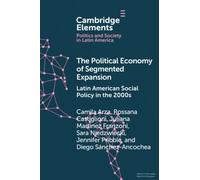 The Political Economy of Segmented Expansion: Latin American Social Policy in the 2000s (Elements in Politics and Society in Latin America)