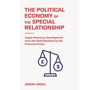 The Political Economy of the Special Relationship: Anglo-American Development from the Gold Standard to the Financial Crisis