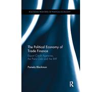 The Political Economy of Trade Finance: Export Credit Agencies, the Paris Club and the IMF (Routledge Frontiers of Political Economy)