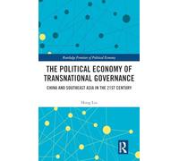 The Political Economy of Transnational Governance: China and Southeast Asia in the 21st Century (Routledge Frontiers of Political Economy)