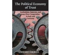 The Political Economy of Trust: Institutions, Interests, and Inter-Firm Cooperation in Italy and Germany (Cambridge Studies in Comparative Politics)