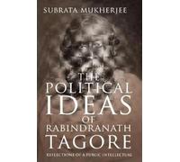 The Political Ideas of Rabindranath Tagore: Reflections of a Public Intellectual