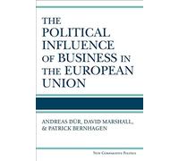 The Political Influence of Business in the European Union (New Comparative Politics)
