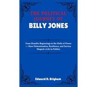 THE POLITICAL JOURNEY OF BILLY JONES: From Humble Beginnings to the Halls of Power - How Determination, Resilience, and Service Shaped a Life in Politics