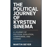 The Political Journey of Kyrsten Sinema: A Journey of Political Evolution, Compromise, and Change