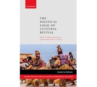 The Political Logic of Cultural Revival: Ethnic Visibility, Linked Fate, and Electoral Politics in Africa (Oxford Studies in African Politics and International Relations)