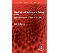 The Political Nature of a Ruling Class: Capital and Ideology in South Africa 1890-1933 (Routledge Revivals)