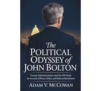 The Political Odyssey of John Bolton: Trump Administration and The FBI Raid: An Account of Power, Policy, and Political Retribution