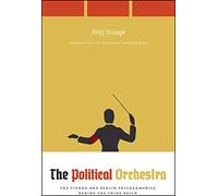 The Political Orchestra - The Vienna and Berlin Philharmonics during the Third Reich