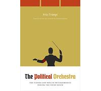 The Political Orchestra - The Vienna and Berlin Philharmonics during the Third Reich (Emersion: Emergent Village resources for communities of faith)