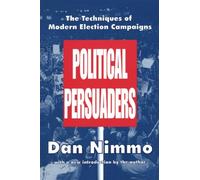 The Political Persuaders: The Techniques of Modern Election Campaigns (Classics in Communication and Mass Culture (Paperback))