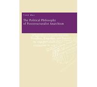 The Political Philosophy of Poststructuralist Anarchism
