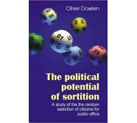 The Political Potential of Sortition: A study of the random selection of citizens for public office (Sortition and Public Policy)