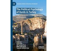 The Political Psychology of Kurds in Turkey: Critical Perspectives on Identity, Narratives, and Resistance (Palgrave Studies in Political Psychology)