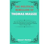 THE POLITICAL REBELLION OF THOMAS MASSIE: How One Man Raised on the Land Fought for Liberty, Faced Heartbreak, and Became a Political Thorn in Trump’s Side
