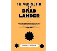 THE POLITICAL RISE OF BRAD LANDER: The full arc of a progressive fighter-from small-town roots to big-city resistance, and a public arrest that put ... (The Fascinating Journey Of Political Icons)
