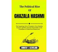 THE POLITICAL RISE OF GHAZALA HASHMI: The Inspiring Life of Virginia’s First Muslim Senator and Her Journey from India to the Frontlines of American Democracy