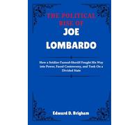 THE POLITICAL RISE OF JOE LOMBARDO: How a Soldier-Turned-Sheriff Fought His Way into Power, Faced Controversy, and Took On a Divided State
