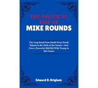 THE POLITICAL RISE OF MIKE ROUNDS: The Long Road From Small-Town South Dakota to the Halls of the Senate-And Now a Powerful 2026 Bid With Trump in His Corner