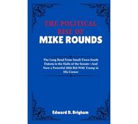 THE POLITICAL RISE OF MIKE ROUNDS: The Long Road From Small-Town South Dakota to the Halls of the Senate-And Now a Powerful 2026 Bid With Trump in His Corner
