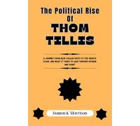 The Political Rise Of Thom Tillis: A Journey from Blue-Collar Roots to the Senate Floor, and What It Takes to Lead Through Division and Doubt (The Fascinating Journey Of Political Icons)