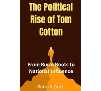 The Political Rise of Tom Cotton: From Rural Roots to National Influence