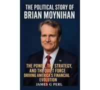 The political story of Brian Moynihan: The Power, the Strategy, and the Quiet Force Driving America’s Financial Evolution