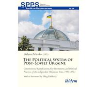 The Political System of Post-Soviet Ukraine: Constitutional Ramifications, Key Institutions, and Political Practices of the Independent Ukrainian ... (Soviet and Post-Soviet Politics and Society)