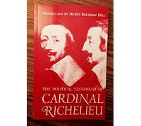 The Political Testament of Cardinal Richelieu: The Significant Chapters and Supporting Selections